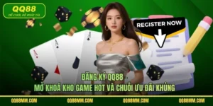 Đăng Ký QQ88 - Mở Khoá Kho Game Hot Và Chuỗi Ưu Đãi Khủng
