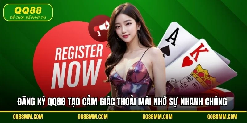 Đăng ký QQ88 tạo cảm giác thoải mái nhờ sự nhanh chóng