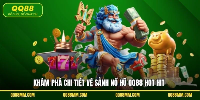 Khám phá chi tiết về sảnh nổ hũ QQ88 hot hit