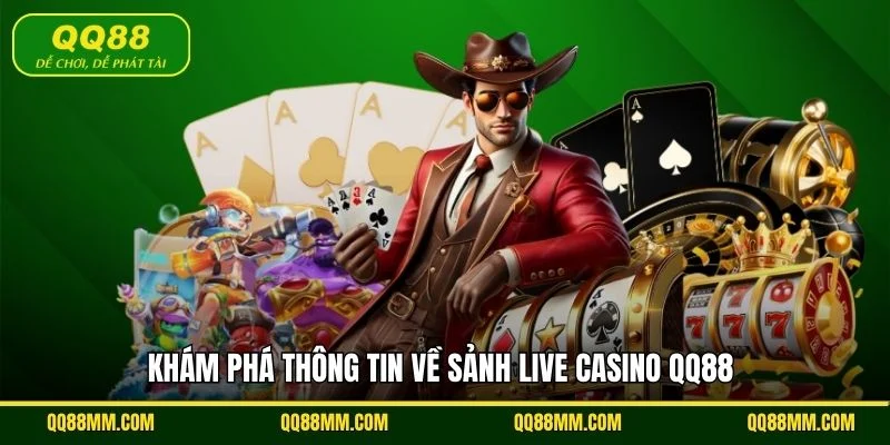 Khám phá thông tin về sảnh live casino QQ88