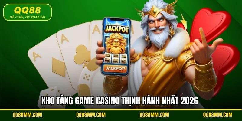Kho tàng game casino thịnh hành nhất 2026