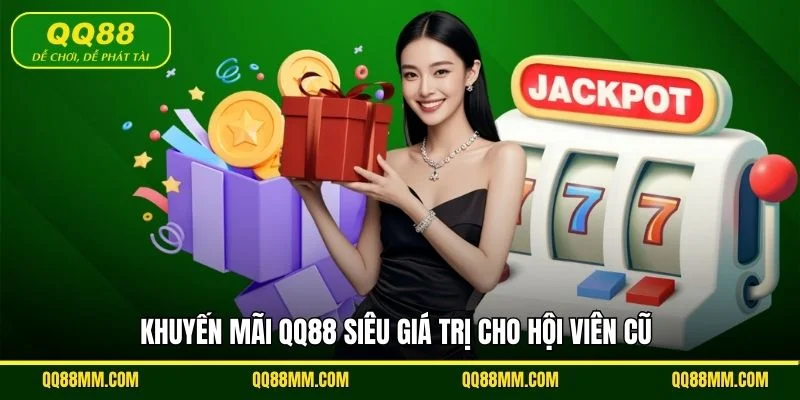 Khuyến mãi QQ88 siêu giá trị cho hội viên cũ