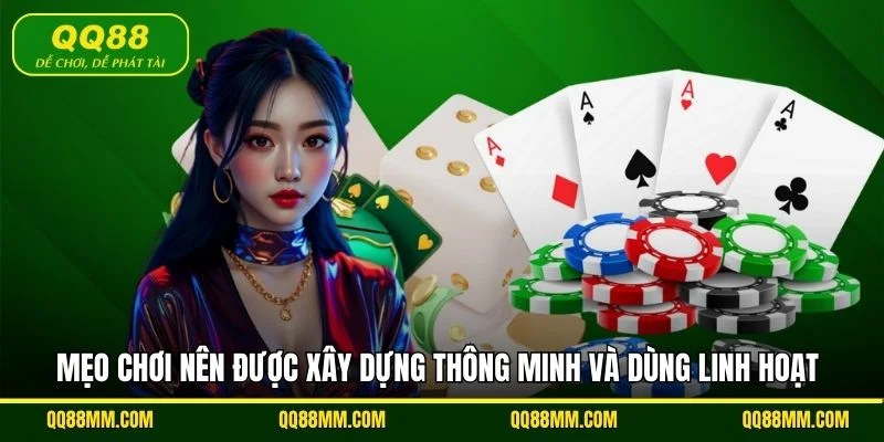 Mẹo chơi nên được xây dựng thông minh và dùng linh hoạt