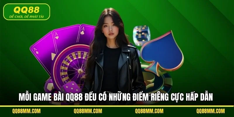 Mỗi game bài QQ88 đều có những điểm riêng cực hấp dẫn