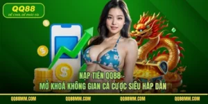 Nạp Tiền QQ88 - Mở Khoá Không Gian Cá Cược Siêu Hấp Dẫn