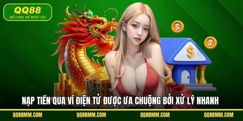 Nạp tiền qua ví điện tử được ưa chuộng bởi xử lý nhanh