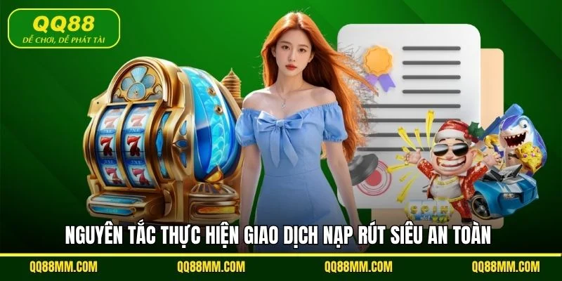 Nguyên tắc thực hiện giao dịch nạp rút siêu an toàn