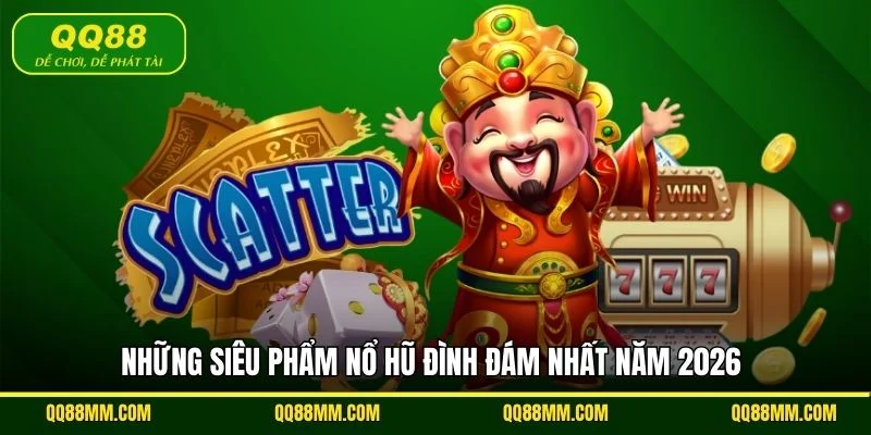 Những siêu phẩm nổ hũ đình đám nhất năm 2026