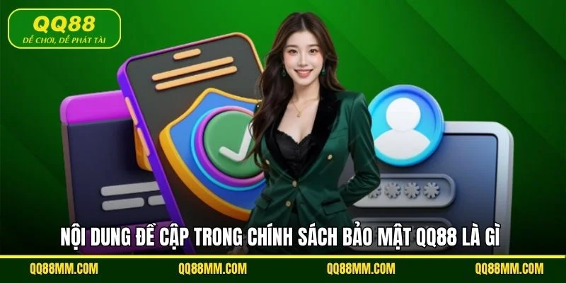 Nội dung đề cập trong chính sách bảo mật QQ88 là gì