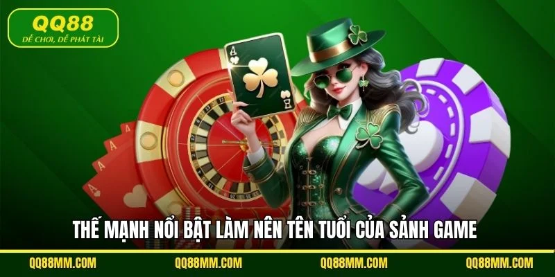 Thế mạnh nổi bật làm nên tên tuổi của sảnh game