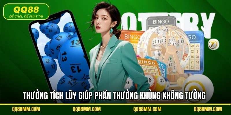Thưởng tích lũy giúp phần thưởng khủng không tưởng