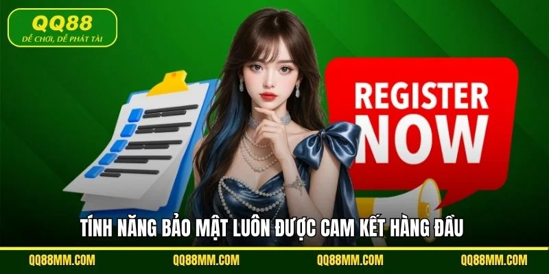 Tính năng bảo mật luôn được cam kết hàng đầu