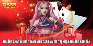 Thưởng Chào Mừng Thành Viên QS88 Và Giá Trị Nhận Thưởng Hấp Dẫn